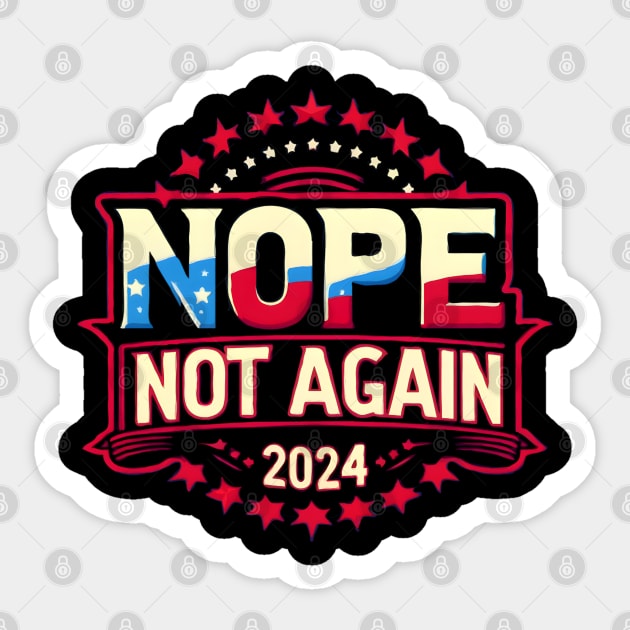 Nope Not Again Funny 2024 Election Sticker by TopTees